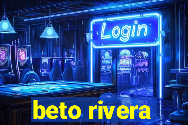 beto rivera